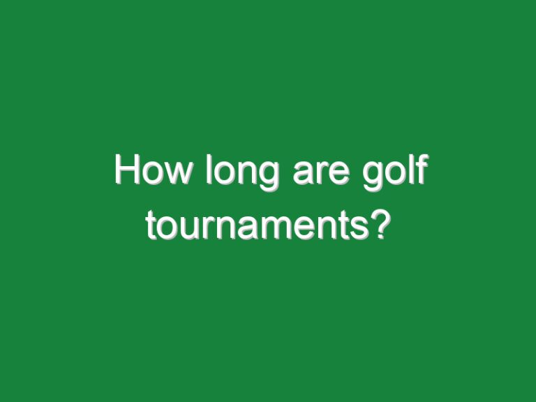 How long are golf tournaments?
