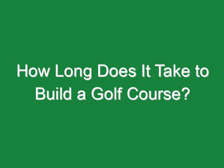 How Long Does It Take to Build a Golf Course?