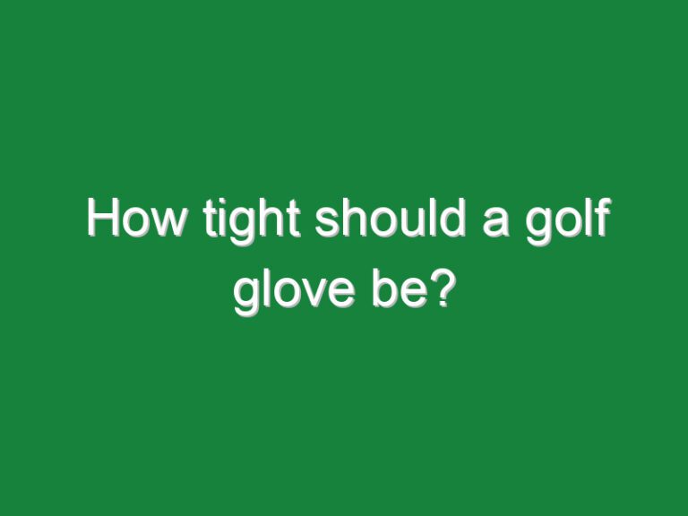 How tight should a golf glove be?