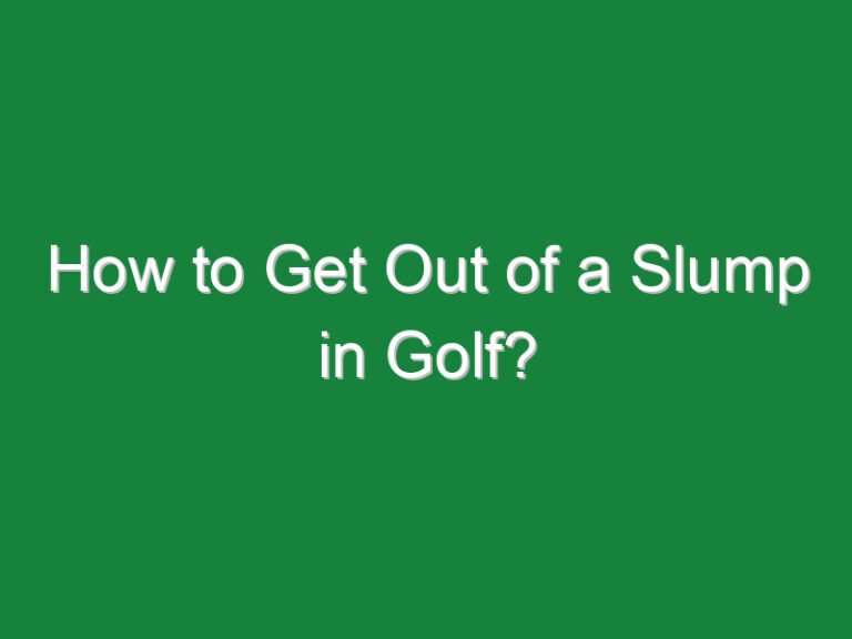 How to Get Out of a Slump in Golf?