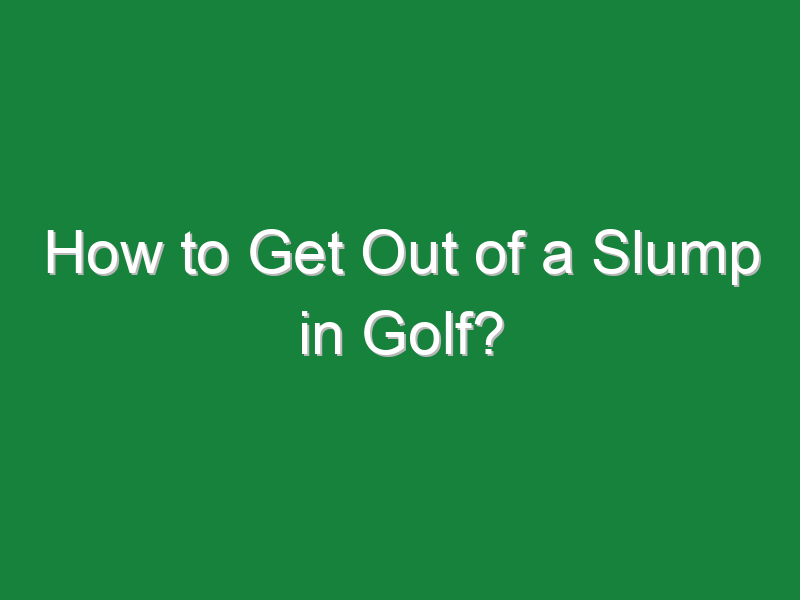 how to get out of a slump in golf 138