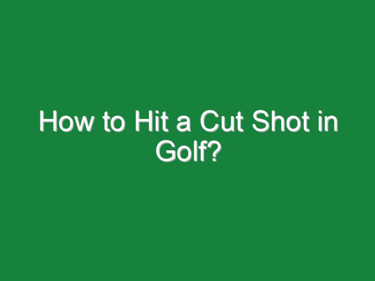 How to Hit a Cut Shot in Golf?
