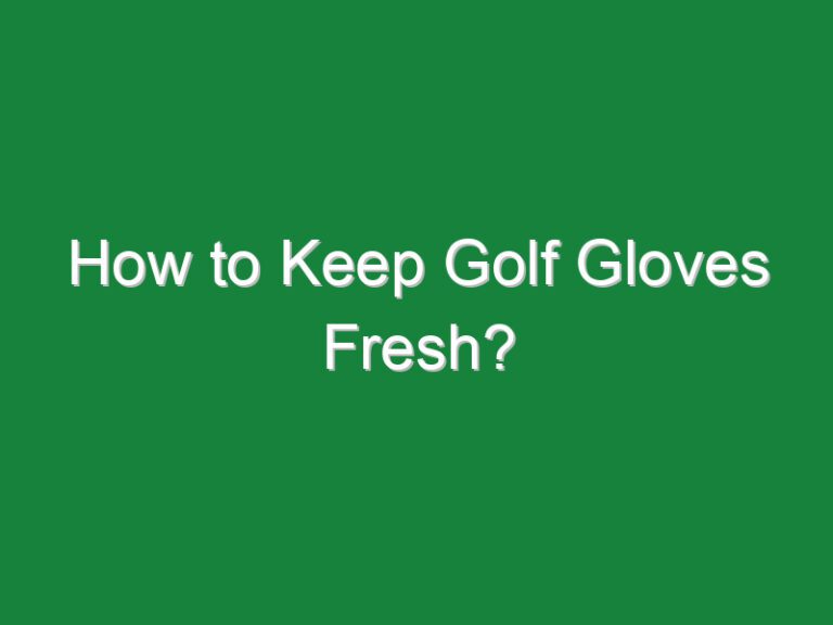 How to Keep Golf Gloves Fresh?