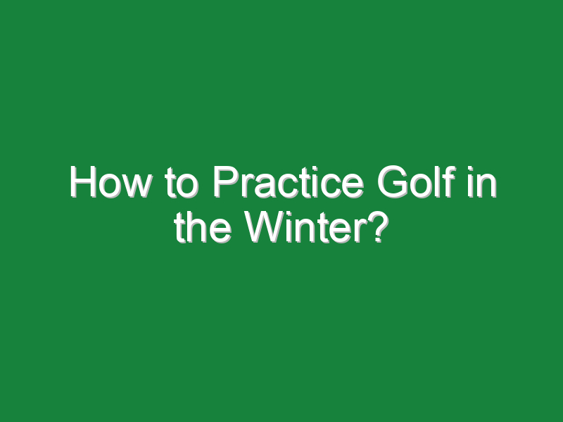 how to practice golf in the winter 164