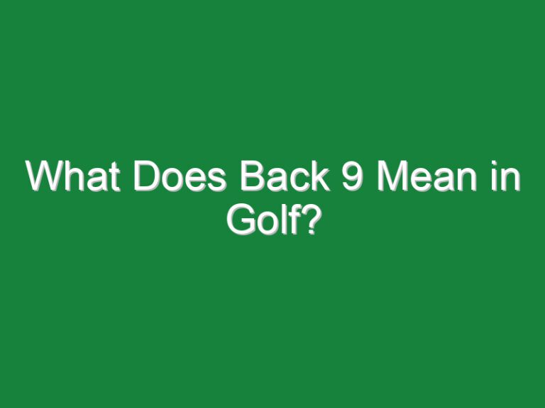 What Does Back 9 Mean in Golf?