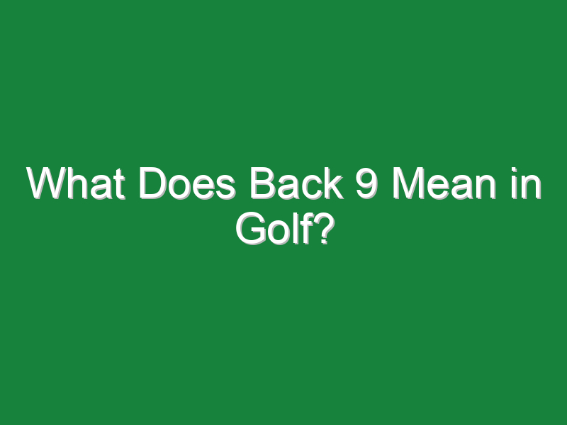 what does back 9 mean in golf 207