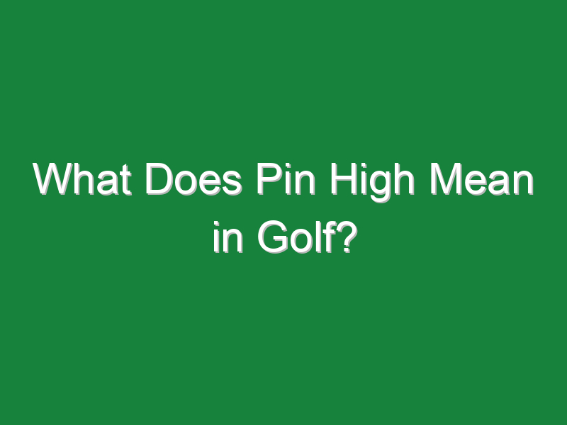 what does pin high mean in golf 237