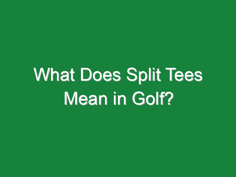 what does split tees mean in golf 244
