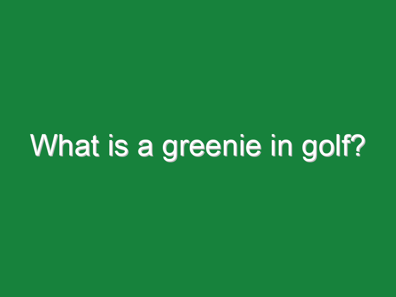 what is a greenie in golf 259