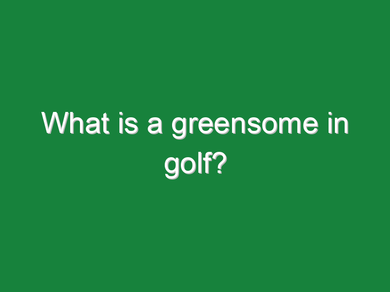 what is a greensome in golf 183