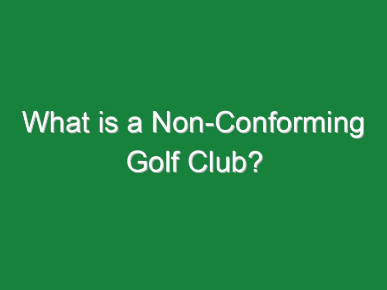 What is a Non-Conforming Golf Club?