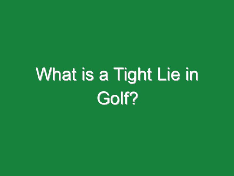 What is a Tight Lie in Golf?
