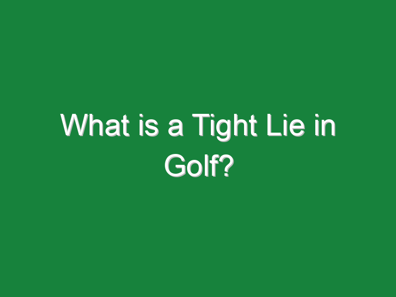 what is a tight lie in golf 144