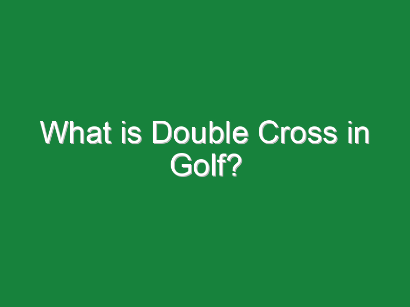 what is double cross in golf 234