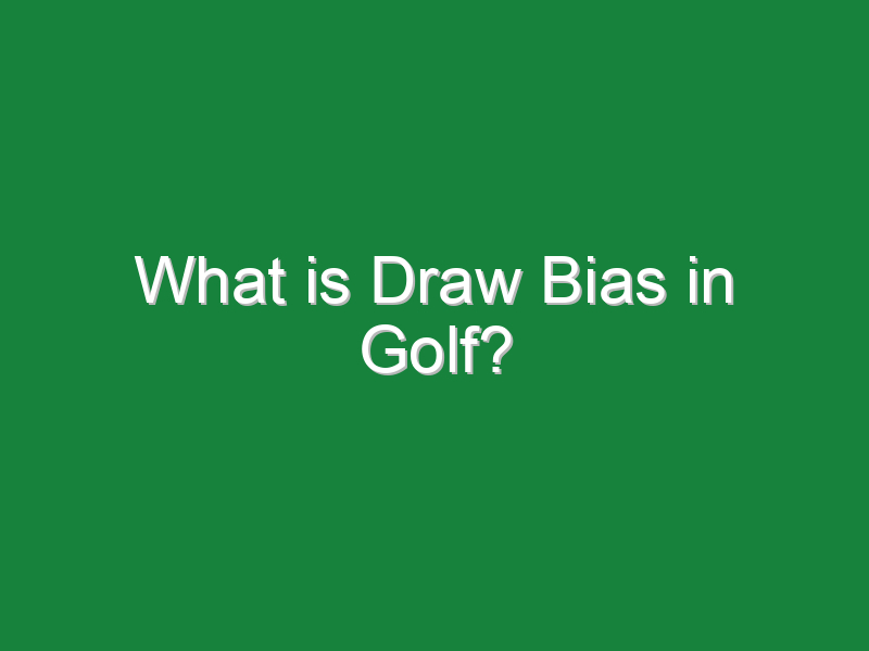 What is Draw Bias in Golf? Golf Hustles