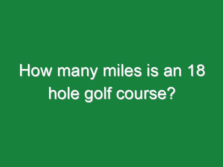How many miles is an 18 hole golf course?