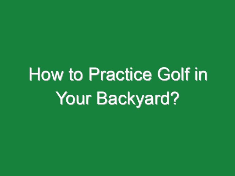 How to Practice Golf in Your Backyard?