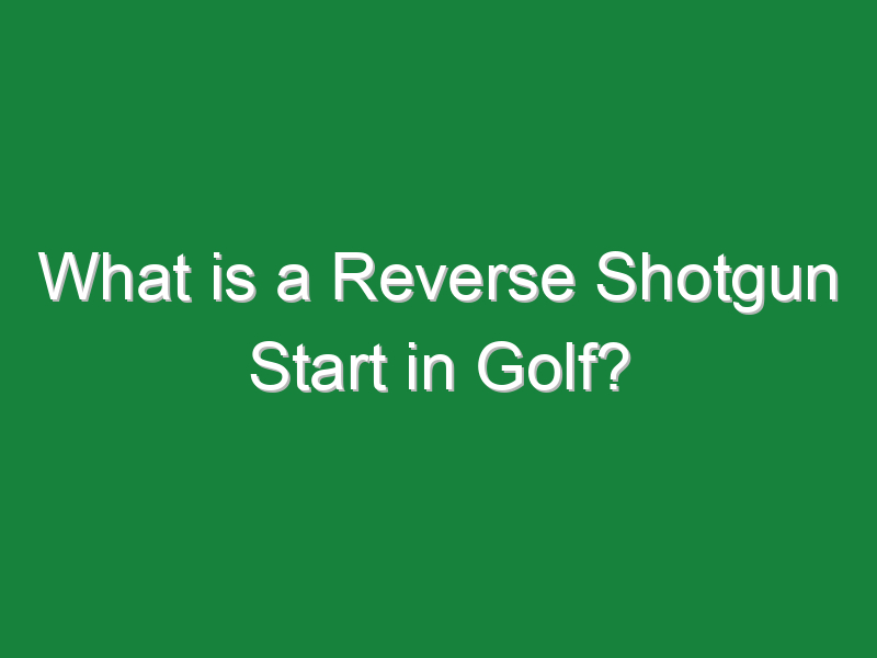 what is a reverse shotgun start in golf 325