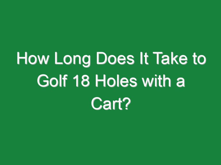 How Long Does It Take to Golf 18 Holes with a Cart?