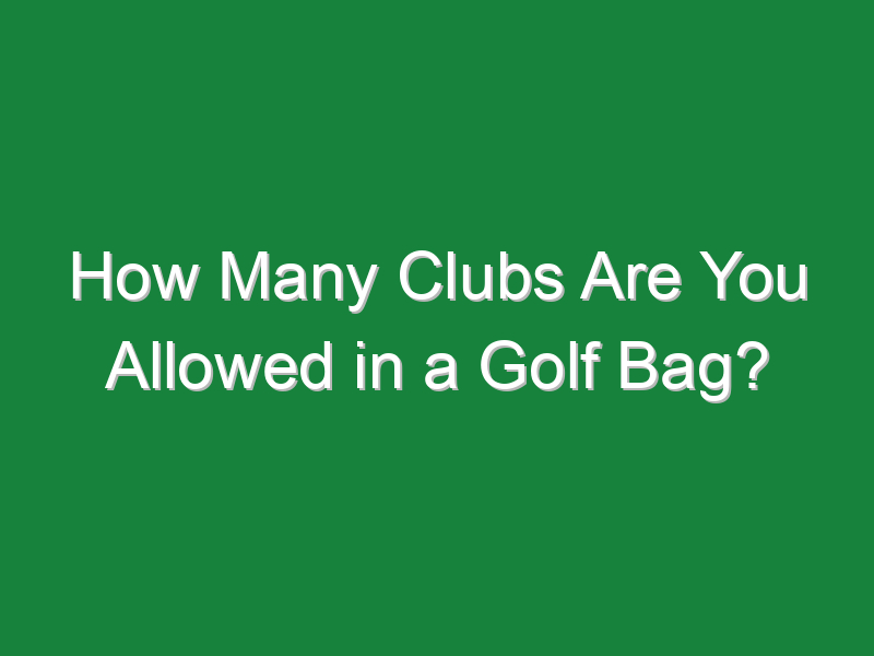 how many clubs are you allowed in a golf bag 642
