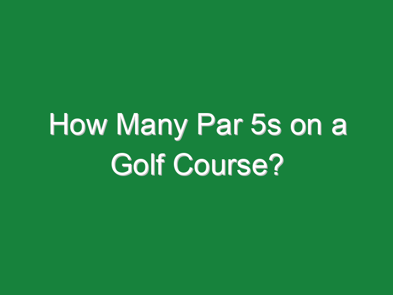 how many par 5s on a golf course 635