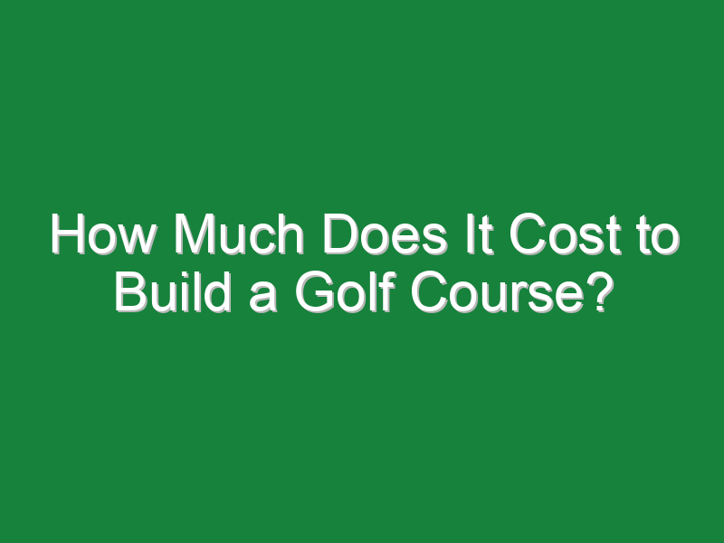 how much does it cost to build a golf course 2 643