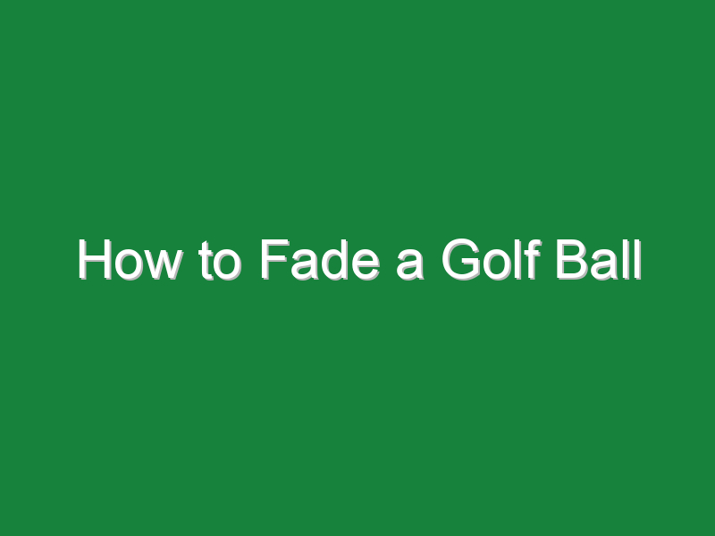 how to fade a golf ball 653