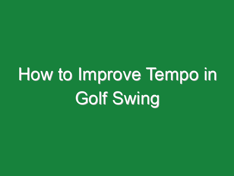 how to improve tempo in golf swing 729