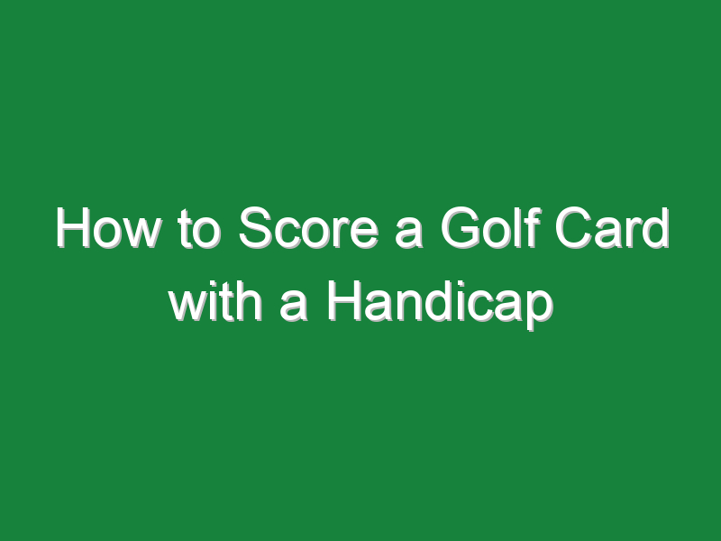 how to score a golf card with a handicap 647