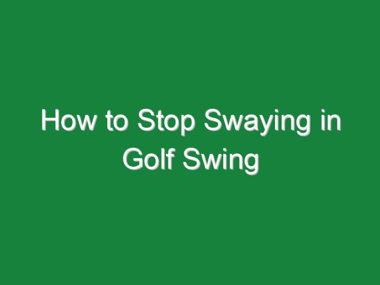 How to Stop Swaying in Golf Swing