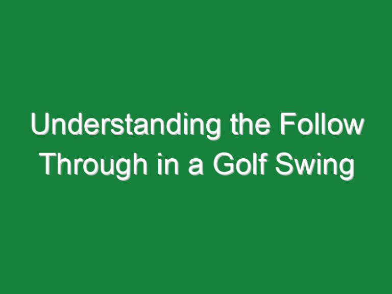 Understanding the Follow Through in a Golf Swing