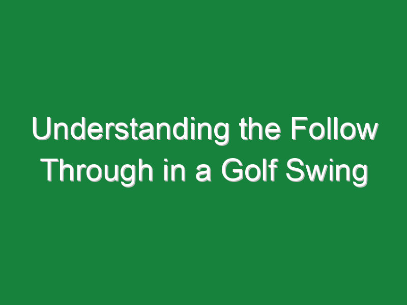 understanding the follow through in a golf swing 710