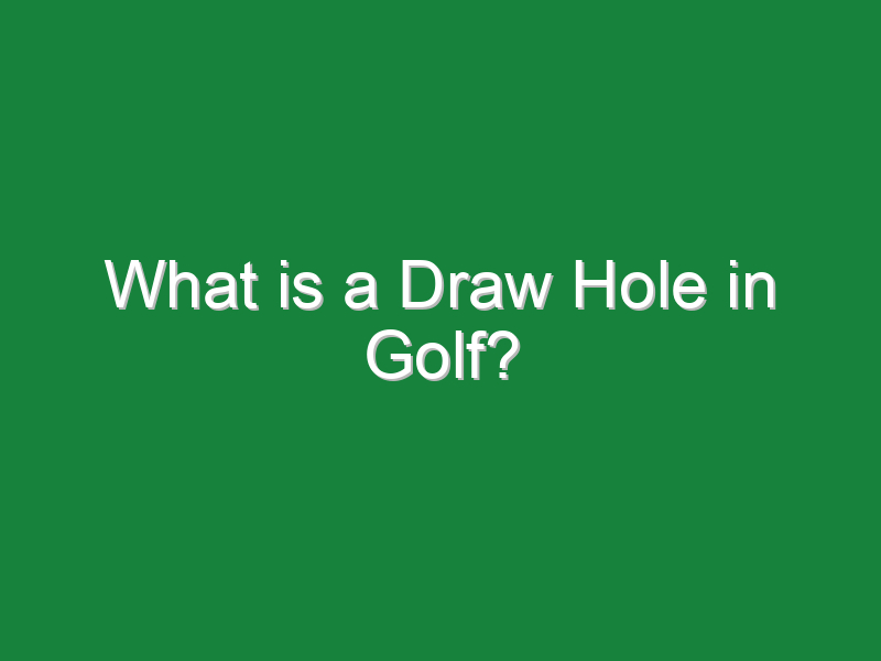 what is a draw hole in golf 745