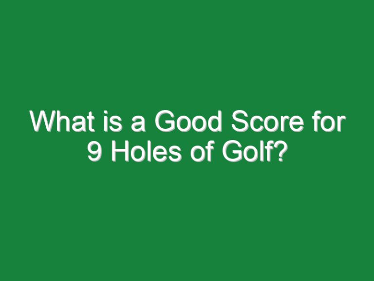 What is a Good Score for 9 Holes of Golf?