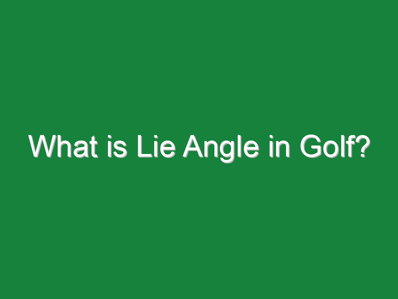 what is lie angle in golf 540
