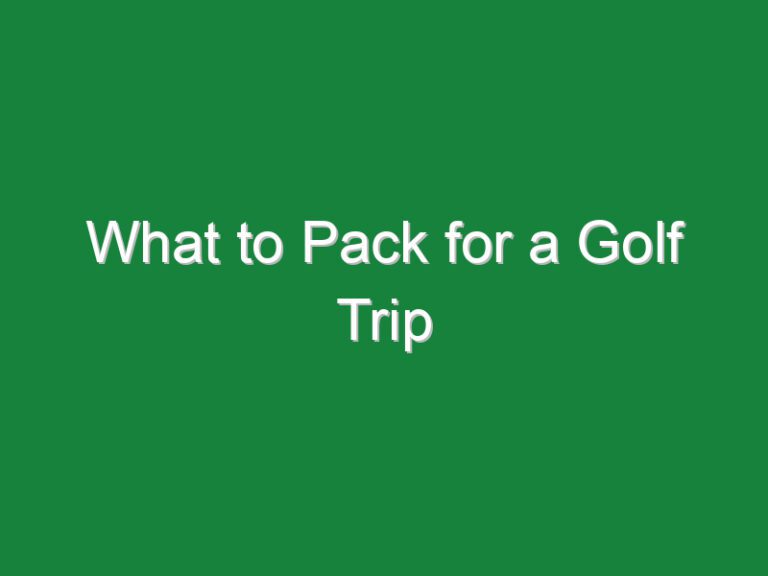 What to Pack for a Golf Trip