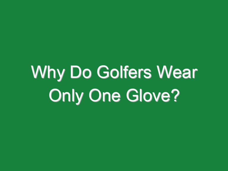 Why Do Golfers Wear Only One Glove?