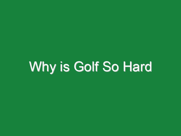 Why is Golf So Hard