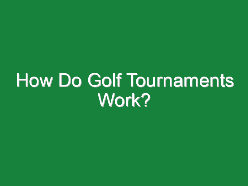 how do golf tournaments work 864