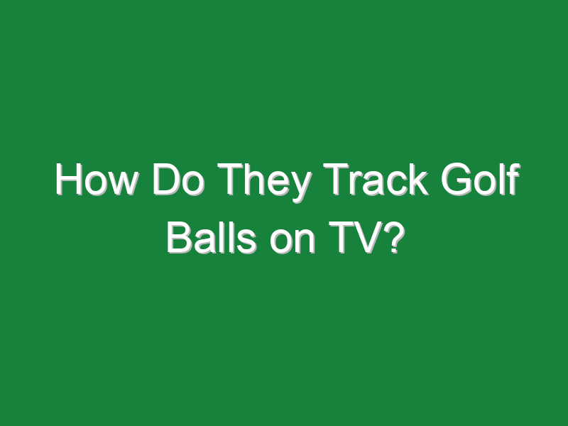 how do they track golf balls on tv 892