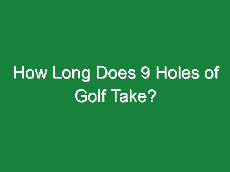how long does 9 holes of golf take 997