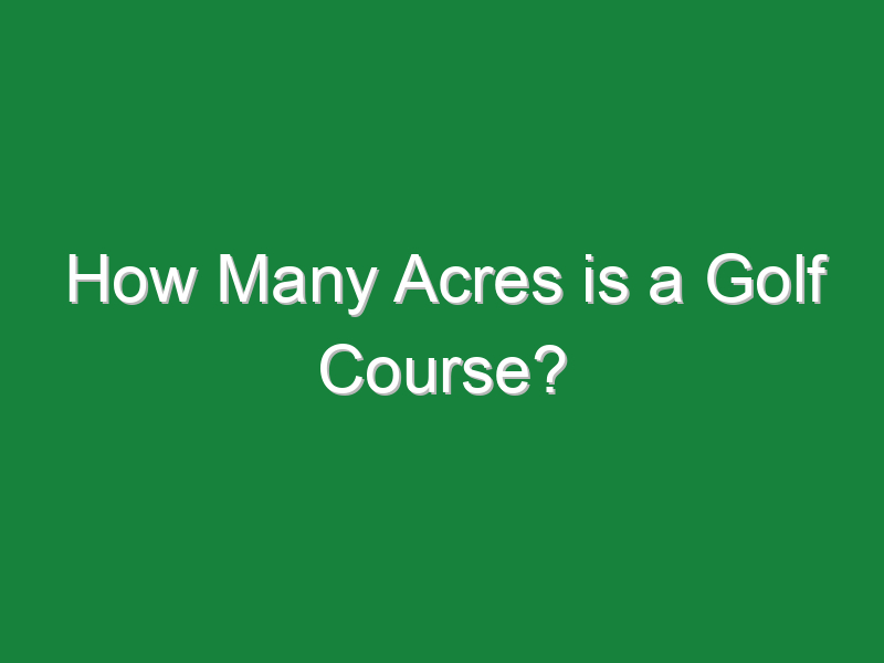 how many acres is a golf course 768