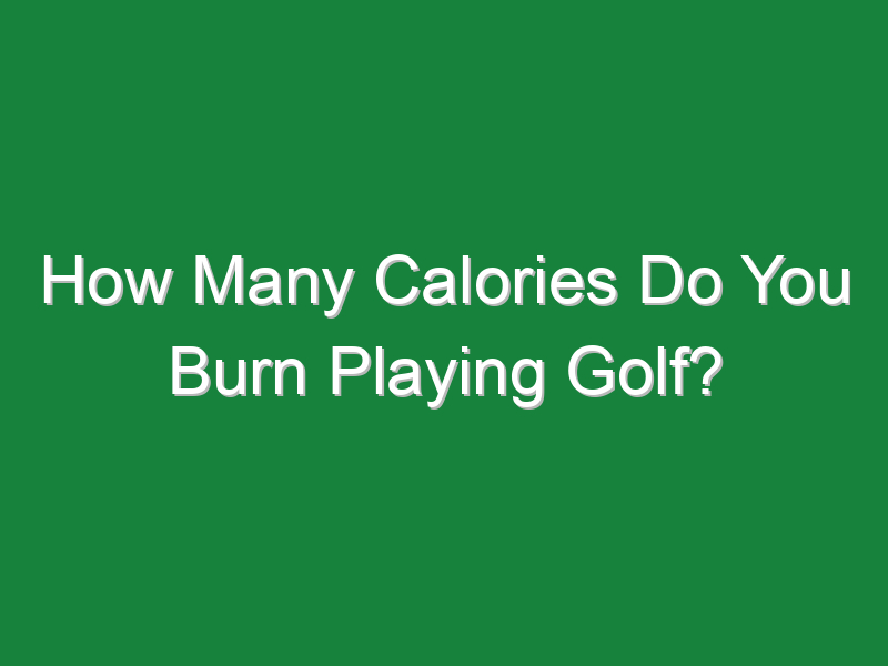 how many calories do you burn playing golf 1045
