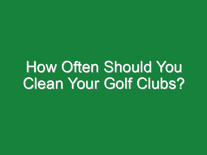 how often should you clean your golf clubs 796
