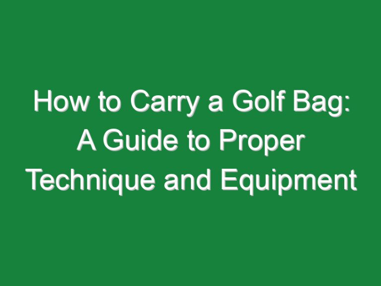 How to Carry a Golf Bag: A Guide to Proper Technique and Equipment
