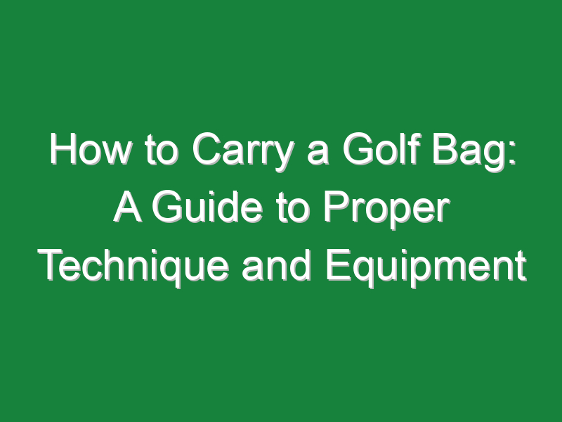 how to carry a golf bag a guide to proper technique and equipment 1010