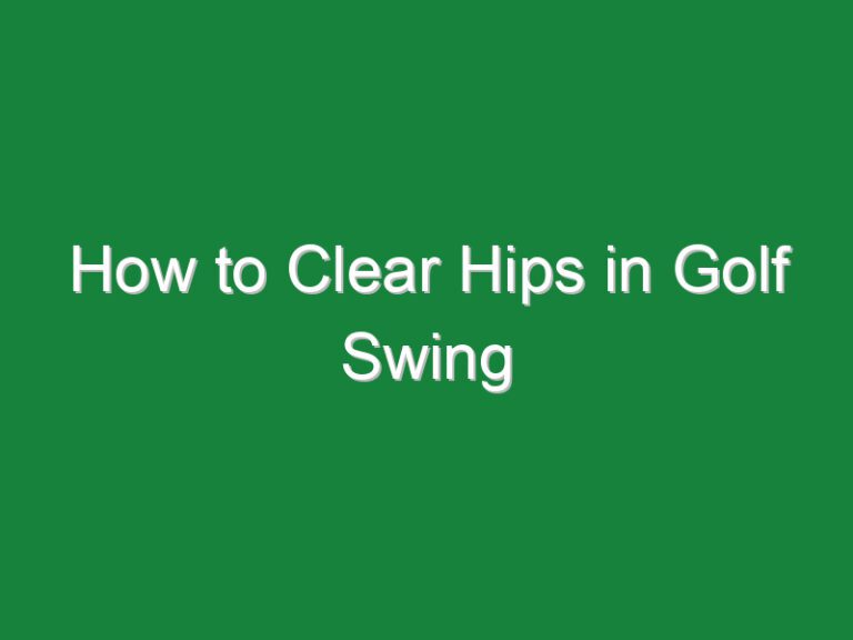 How to Clear Hips in Golf Swing