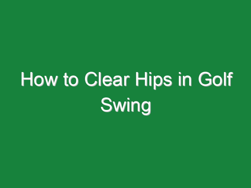 how to clear hips in golf swing 1082