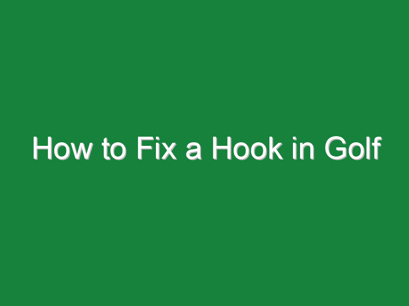how to fix a hook in golf 991