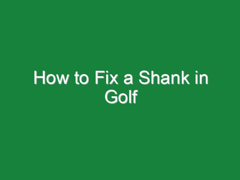 How to Fix a Shank in Golf